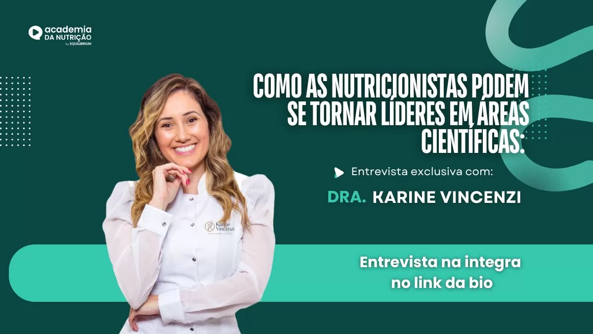 Como as Nutricionistas Podem se Tornar Líderes em Áreas Científicas: Entrevista exclusiva com Karine Vincenzi