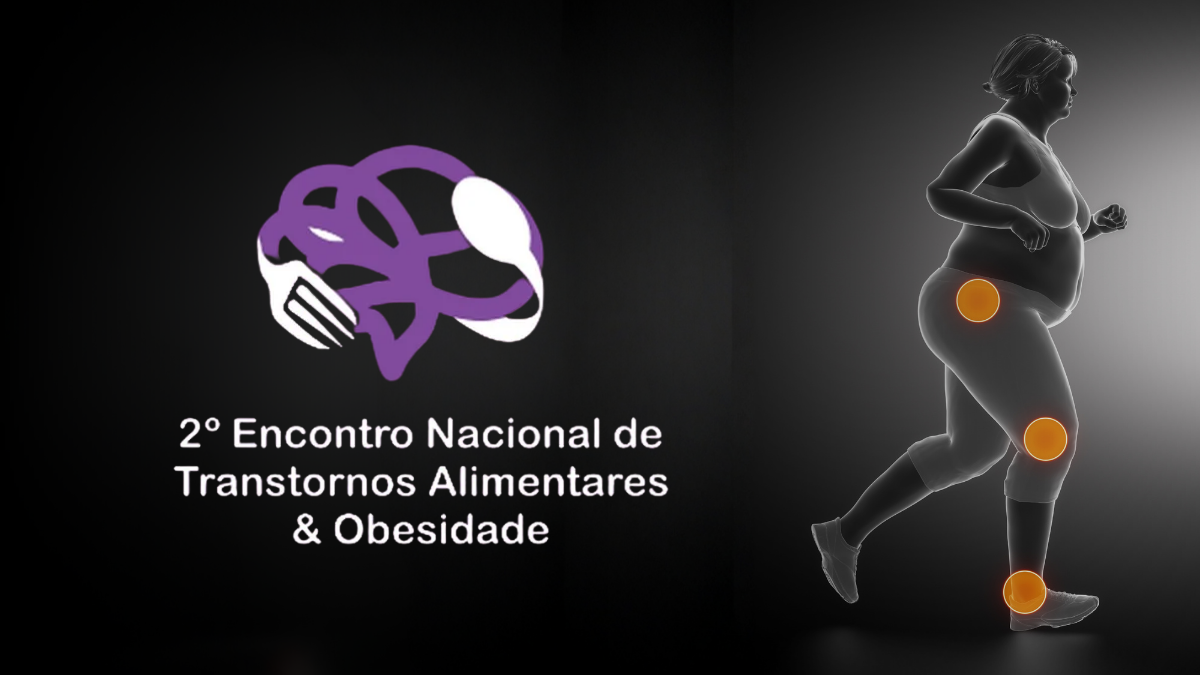 Como os transtornos alimentares se relacionam com obesidade? Insights do “2° Encontro Nacional de Transtornos Alimentares e Obesidade” 