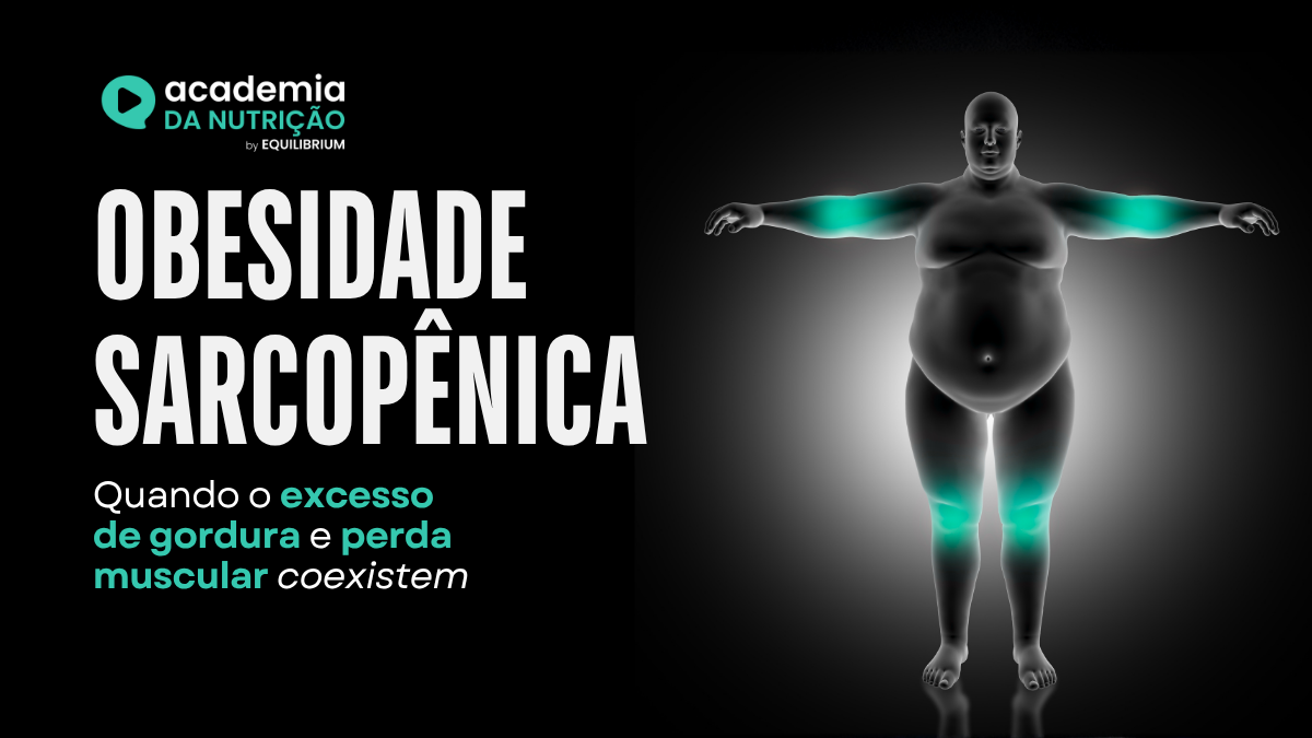Obesidade sarcopênica: quando excesso de gordura e perda muscular coexistem